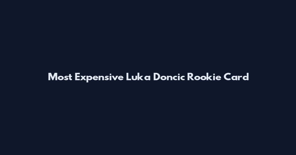 Most Expensive Luka Doncic Rookie Card