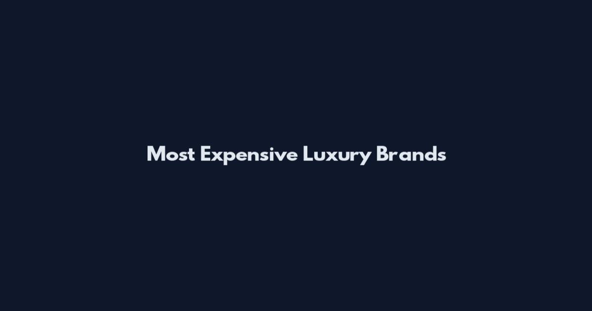 Most Expensive Luxury Brands