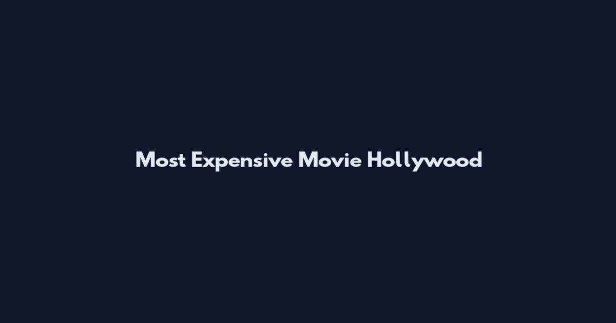 Most Expensive Movie Hollywood