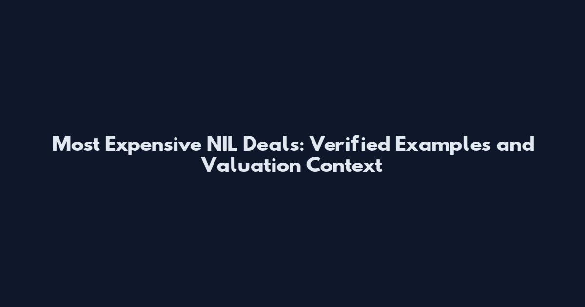 Most Expensive NIL Deals: Verified Examples and Valuation Context