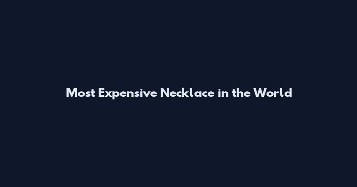 Most Expensive Necklace in the World