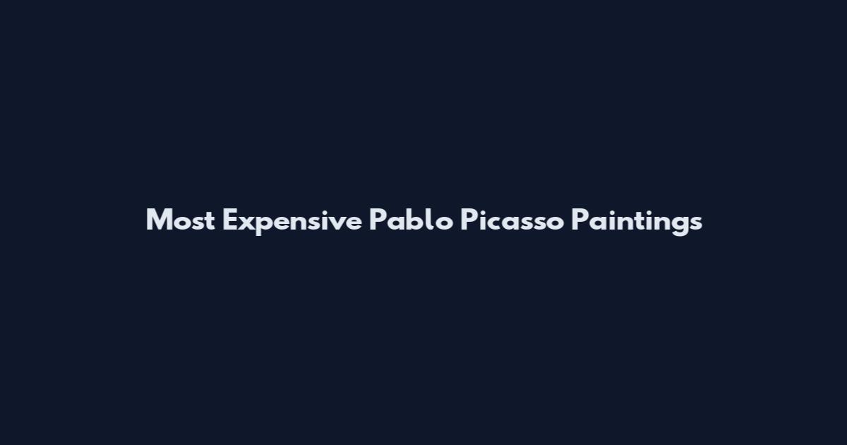Most Expensive Pablo Picasso Paintings