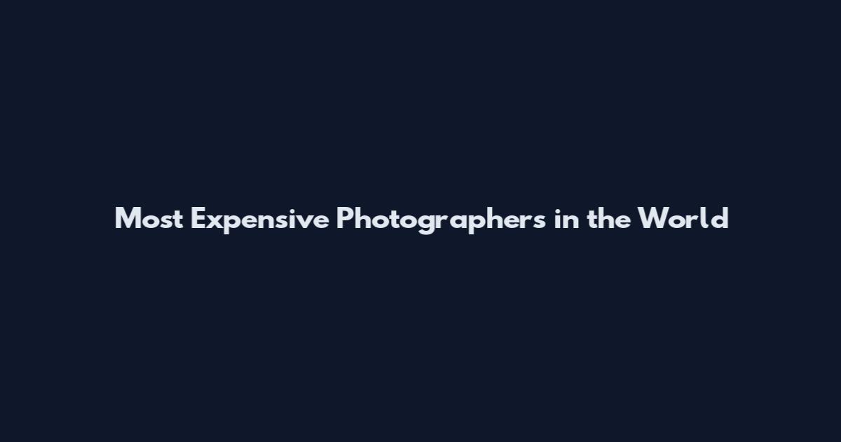 Most Expensive Photographers in the World