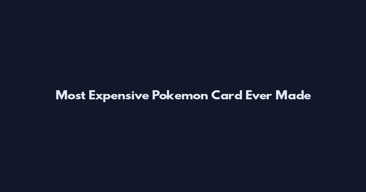 Most Expensive Pokemon Card Ever Made
