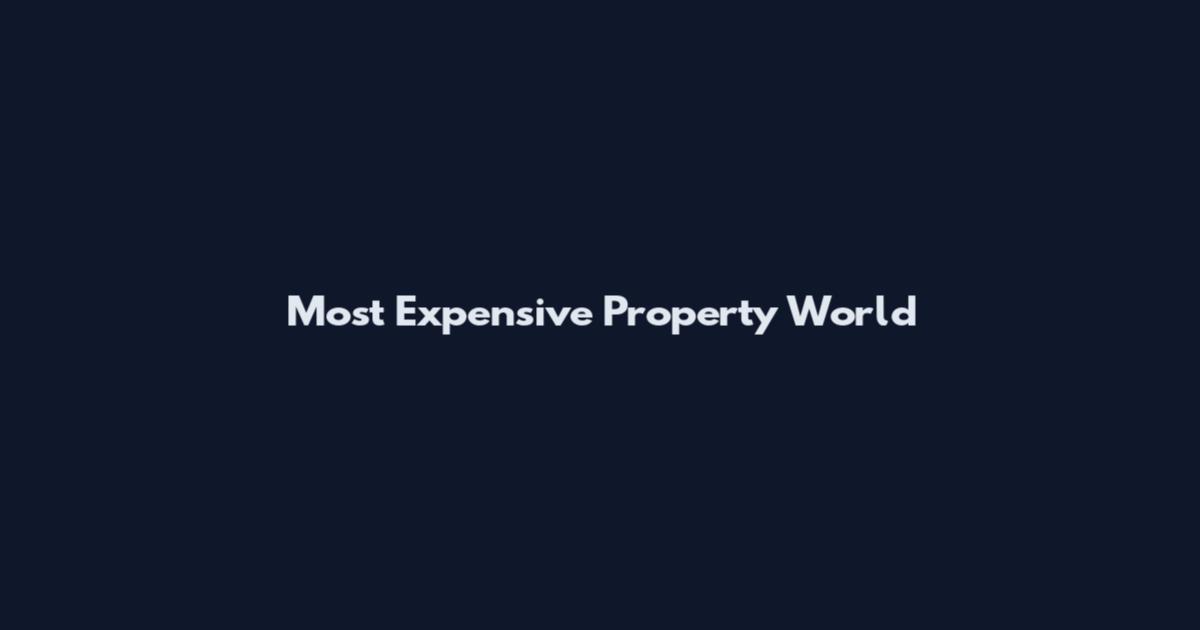 Most Expensive Property World