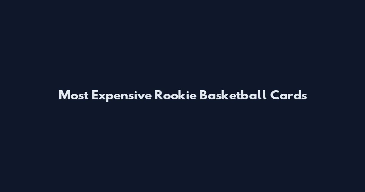 Most Expensive Rookie Basketball Cards