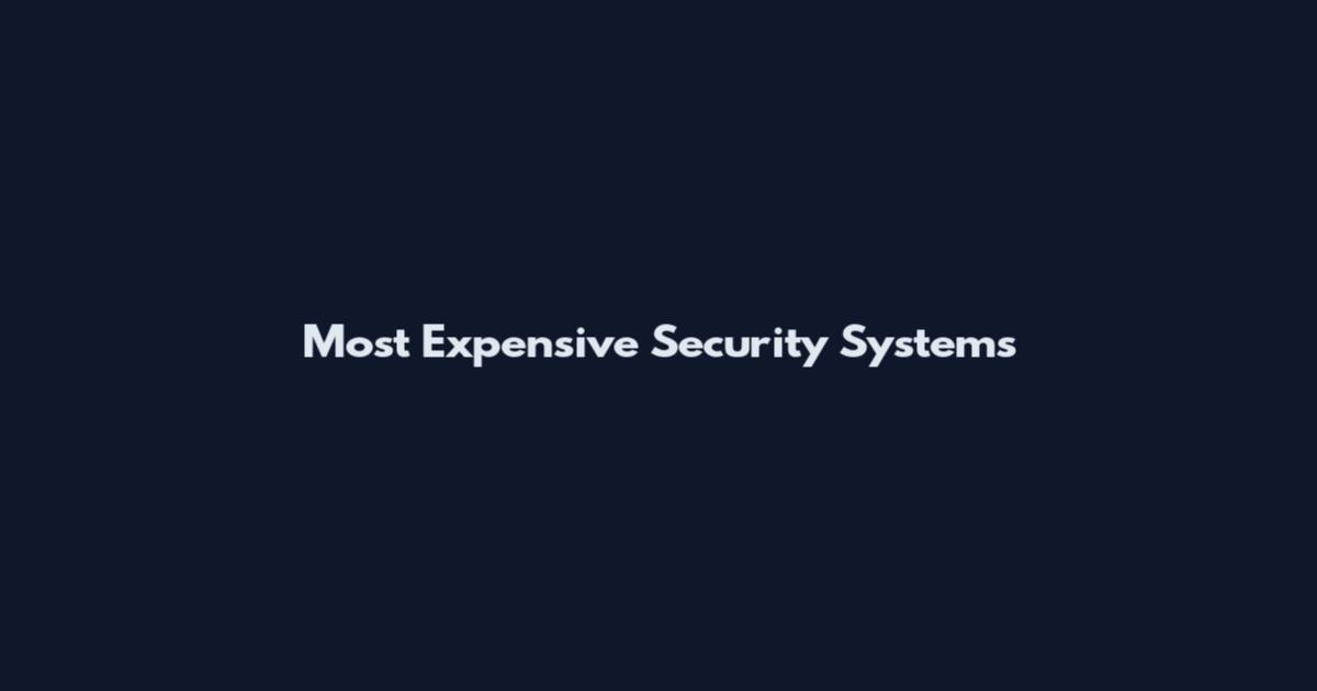 Most Expensive Security Systems