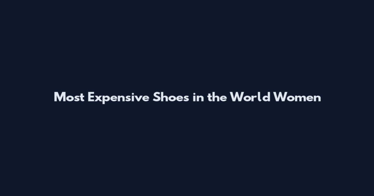 Most Expensive Shoes in the World Women