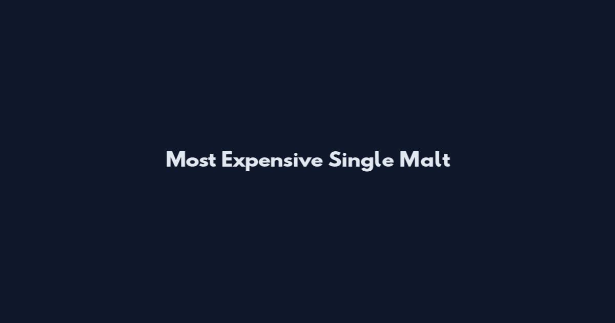 Most Expensive Single Malt