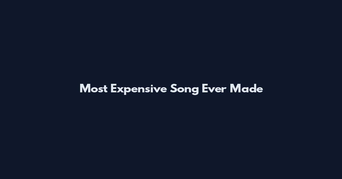Most Expensive Song Ever Made