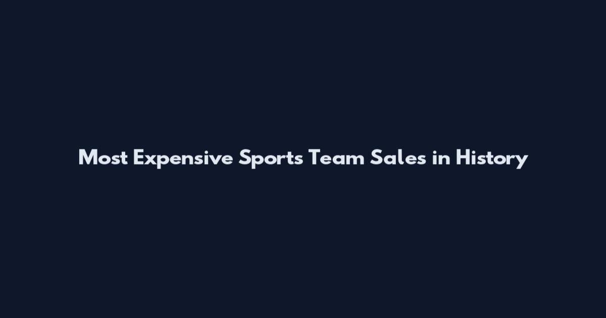 Most Expensive Sports Team Sales in History