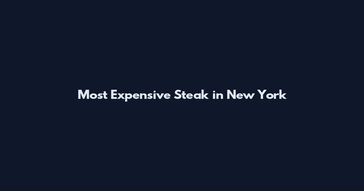 Most Expensive Steak in New York
