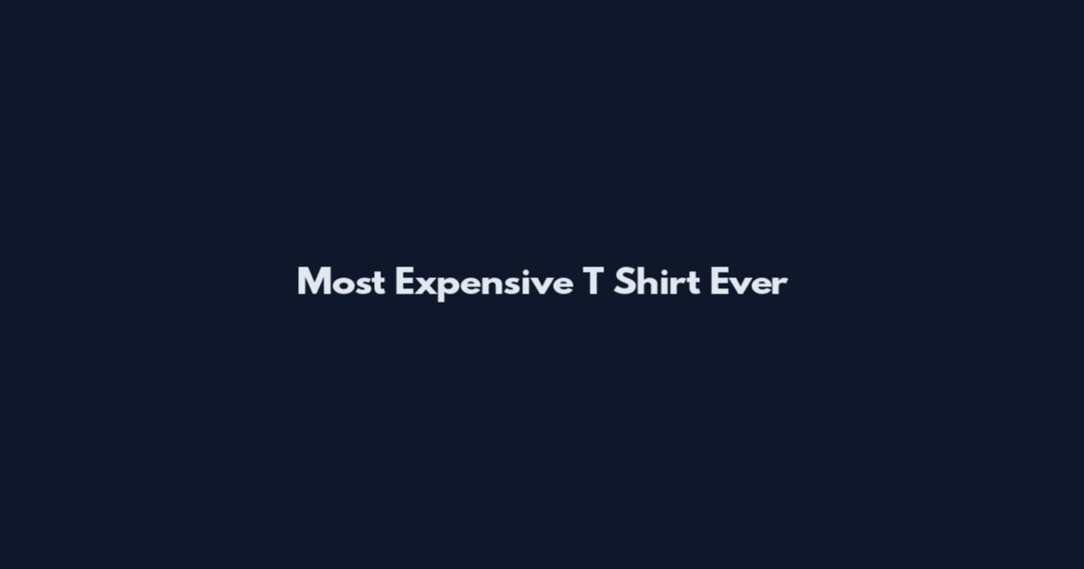 Most Expensive T Shirt Ever