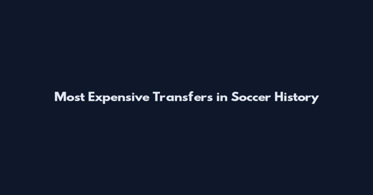 Most Expensive Transfers in Soccer History