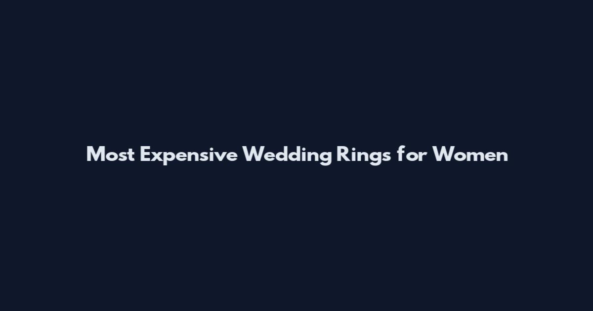 Most Expensive Wedding Rings for Women