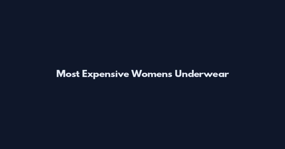 Most Expensive Women's Underwear