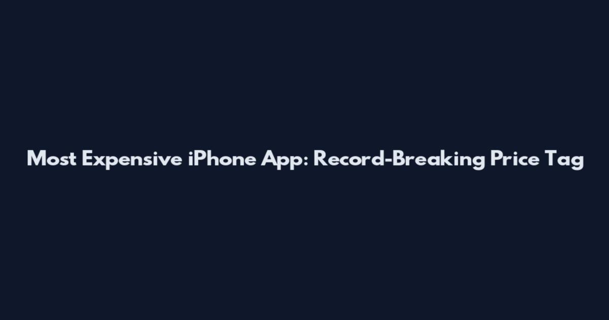 Most Expensive iPhone App: Record-Breaking Price Tag