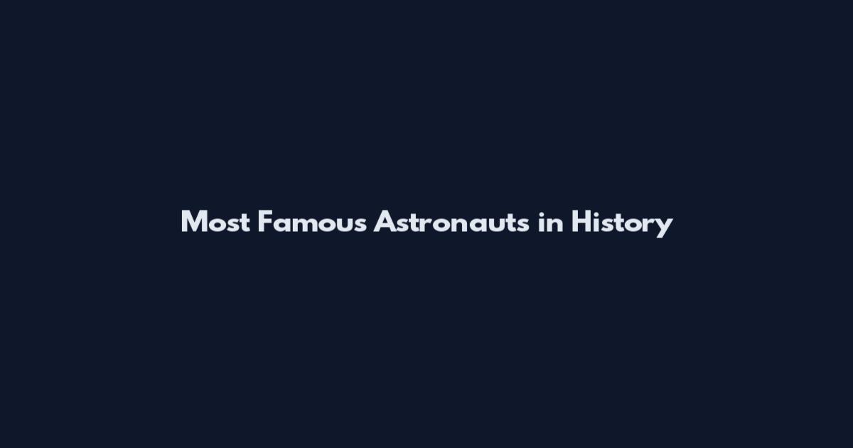 Most Famous Astronauts in History
