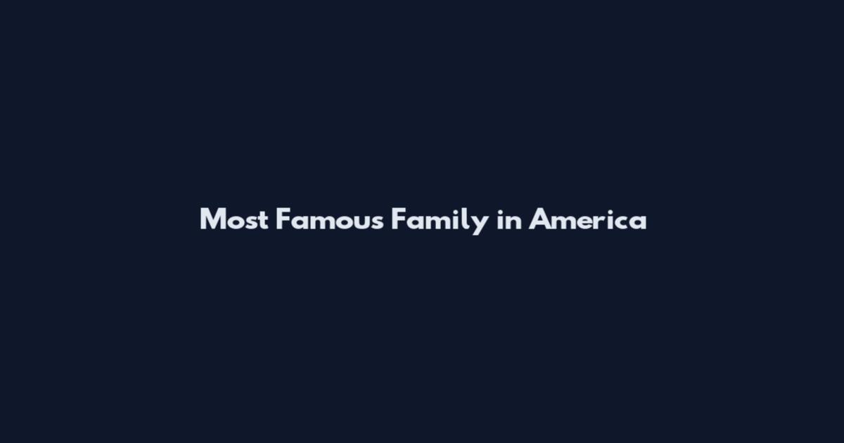 Most Famous Family in America