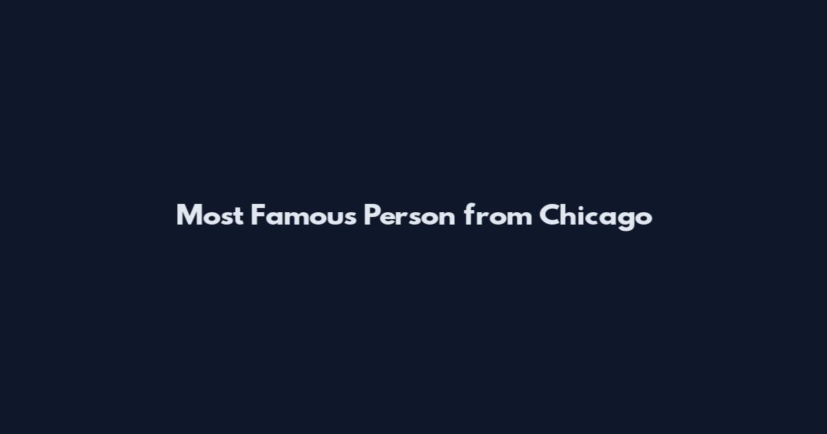 Most Famous Person from Chicago