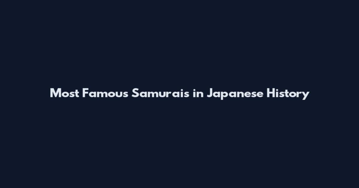 Most Famous Samurais in Japanese History