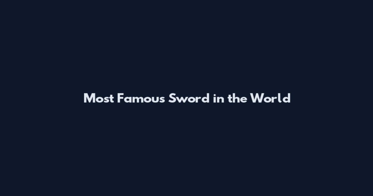 Most Famous Sword in the World
