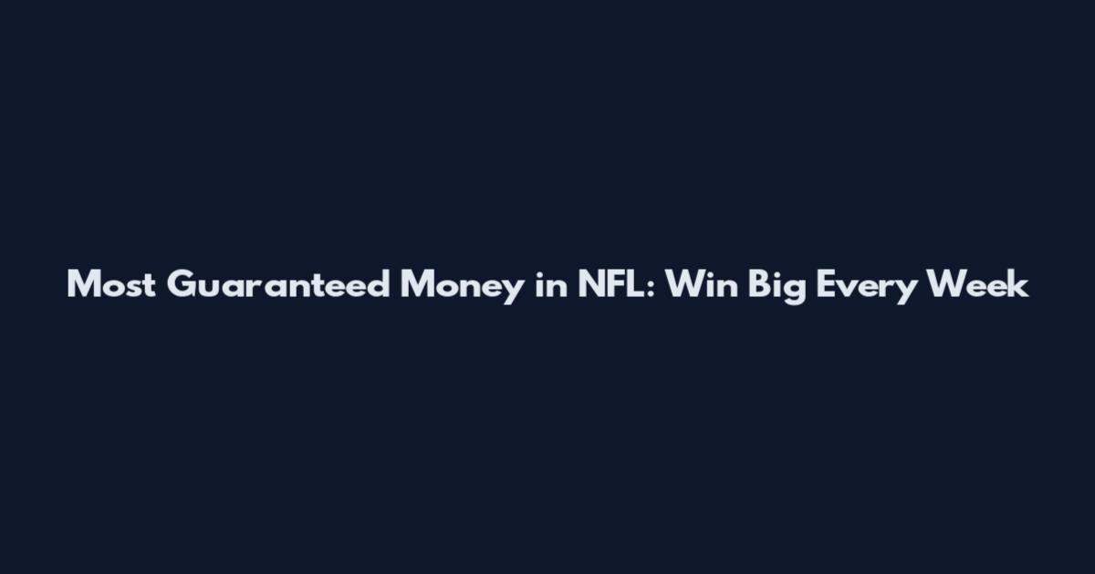 Most Guaranteed Money in NFL: Win Big Every Week