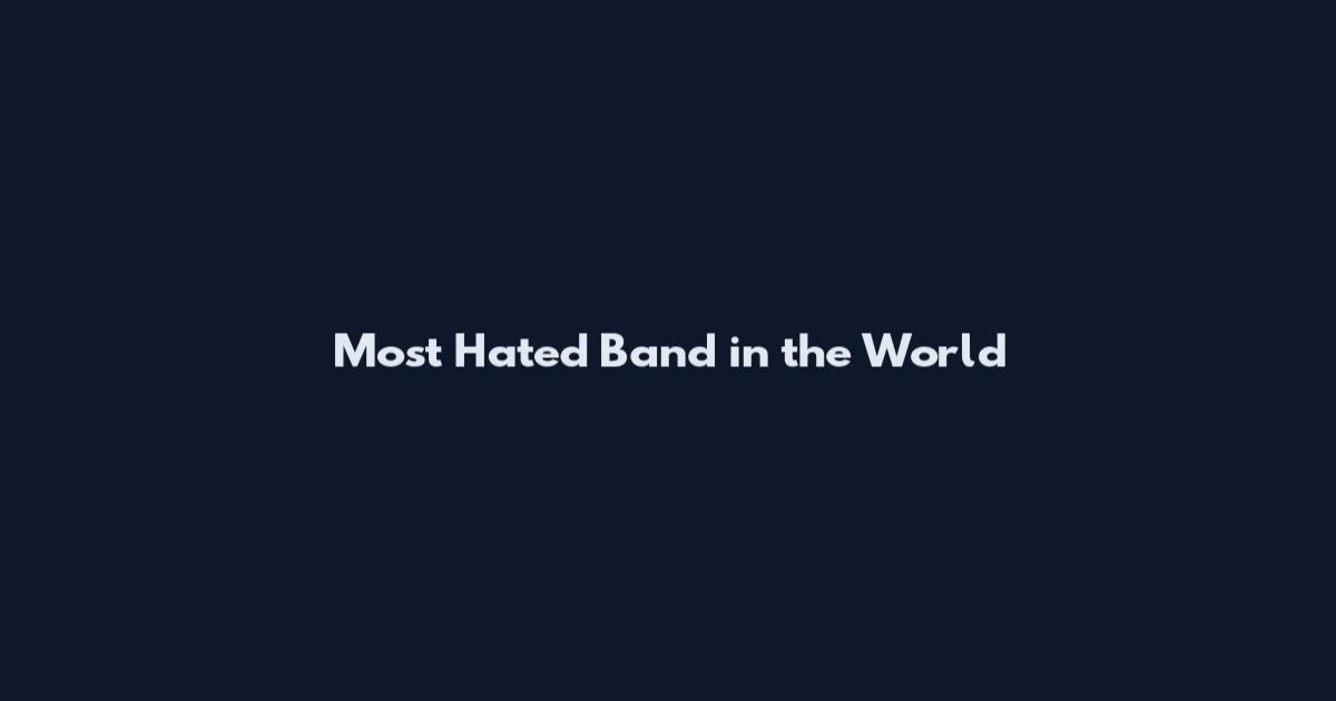 Most Hated Band in the World