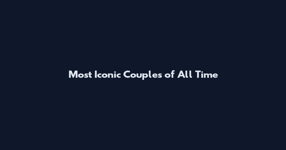 Most Iconic Couples of All Time