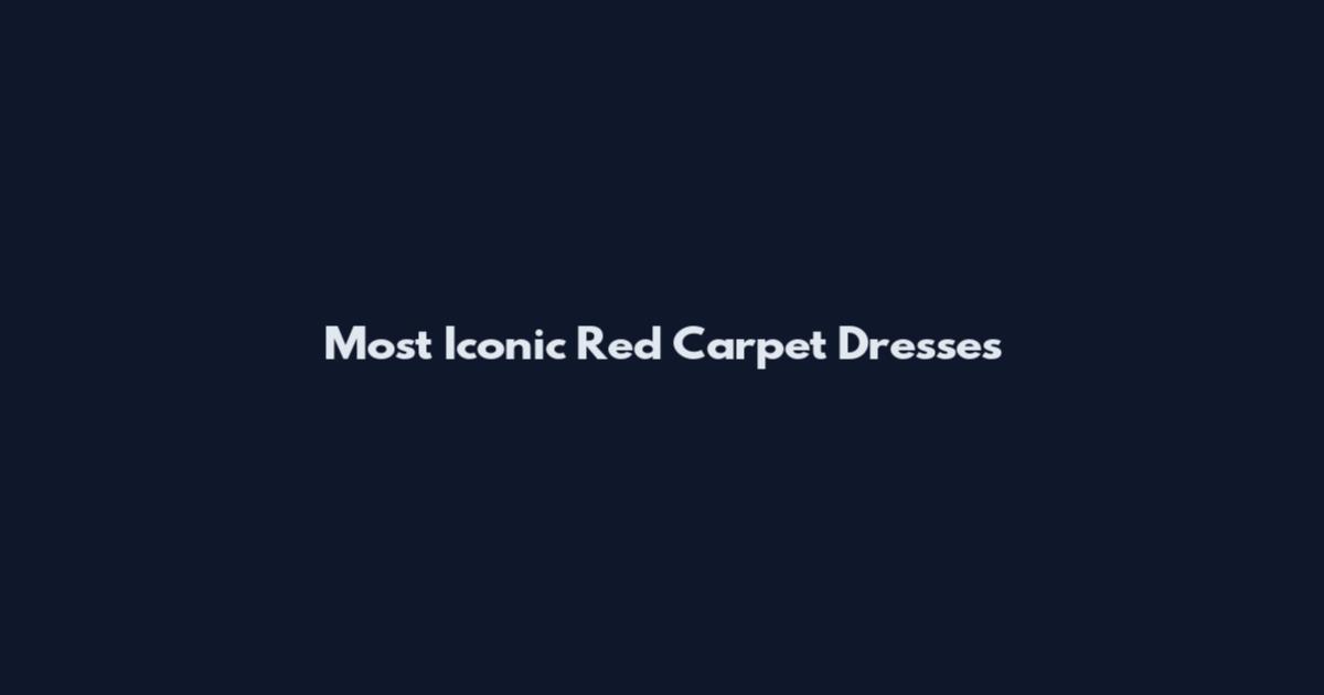 Most Iconic Red Carpet Dresses