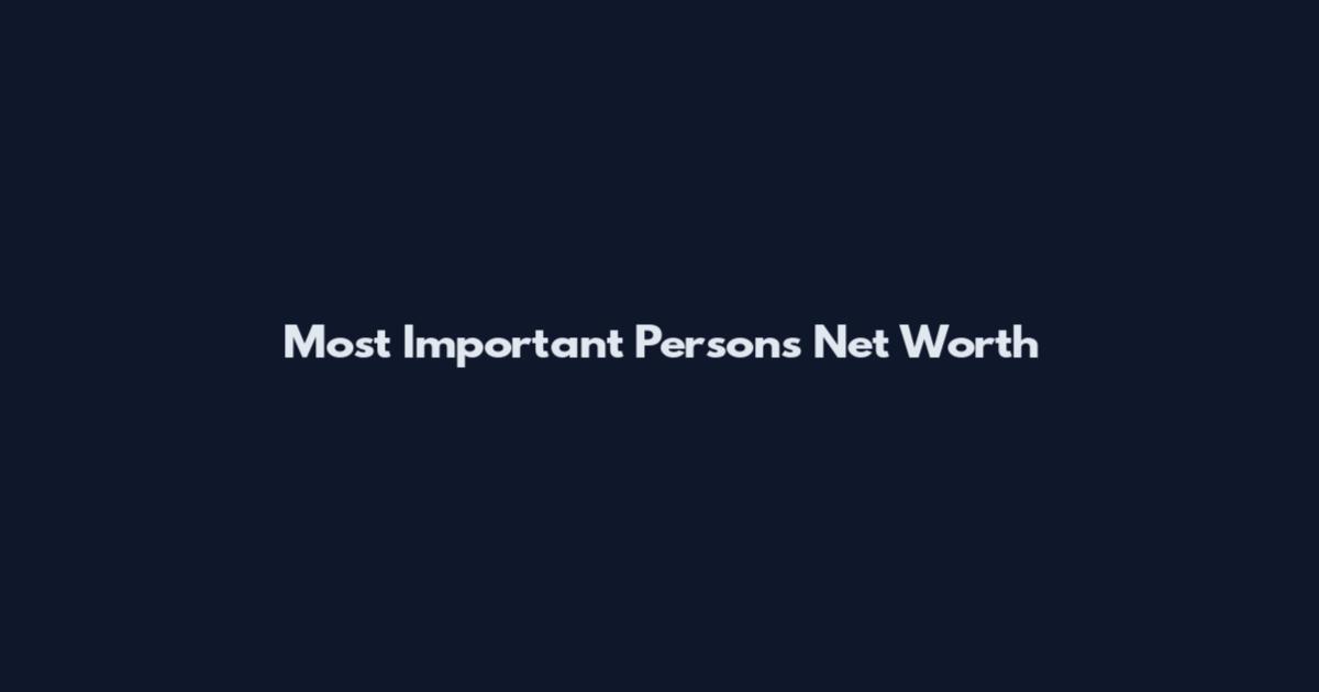 Most Important Person's Net Worth