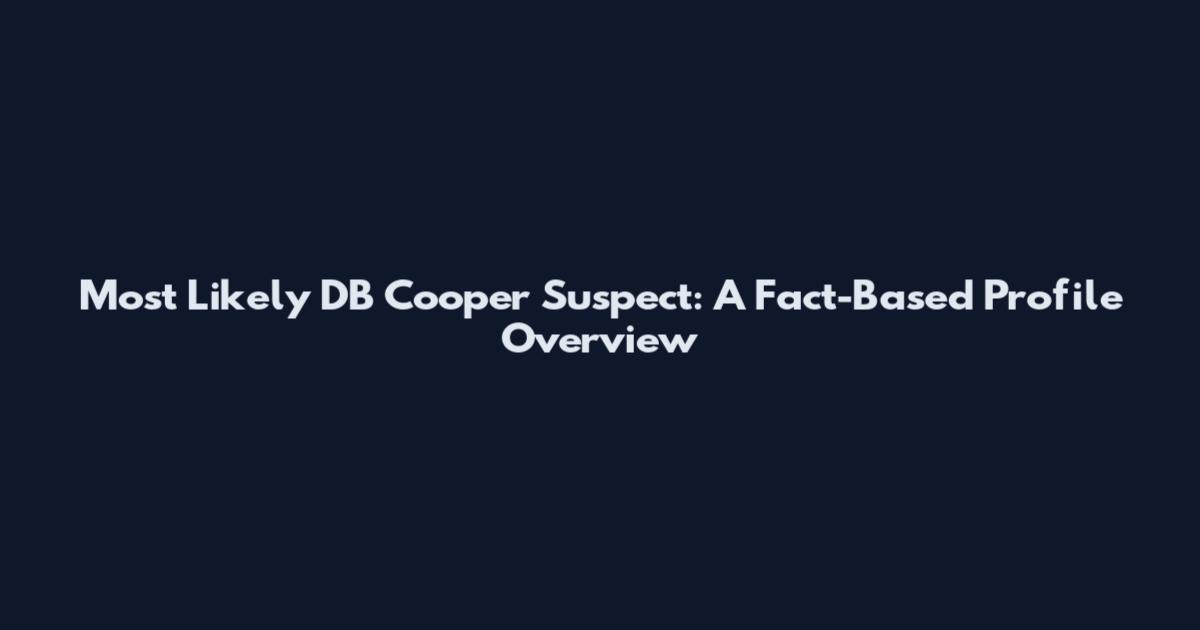 Most Likely DB Cooper Suspect: A Fact-Based Profile Overview