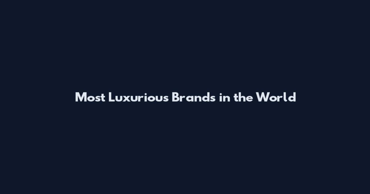 Most Luxurious Brands in the World