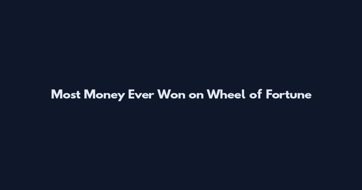 Most Money Ever Won on Wheel of Fortune