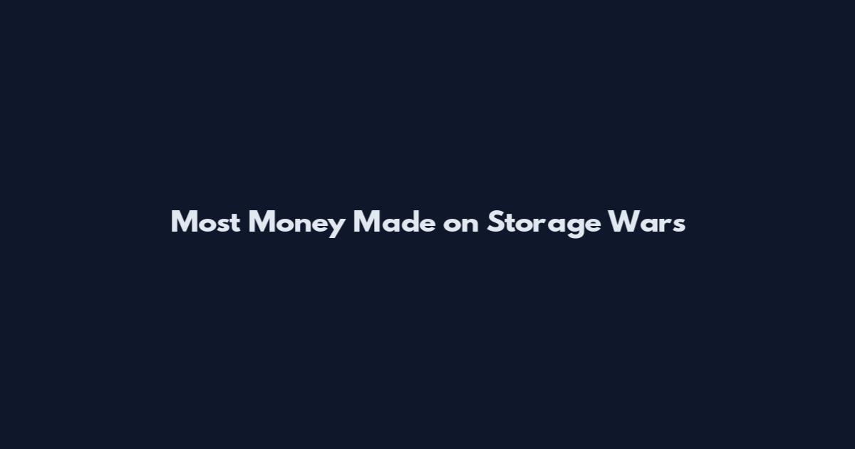 Most Money Made on Storage Wars