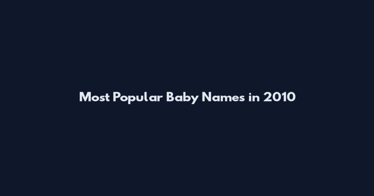 Most Popular Baby Names in 2010