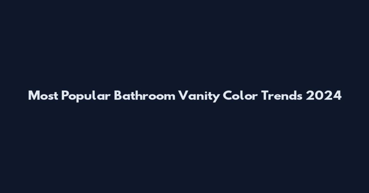 Most Popular Bathroom Vanity Color Trends 2024