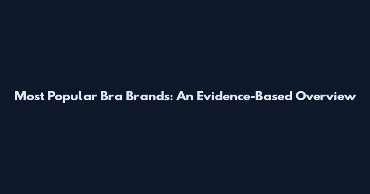 Most Popular Bra Brands: An Evidence-Based Overview