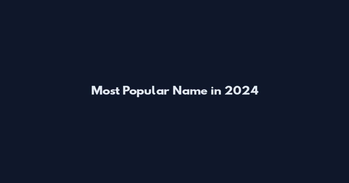 Most Popular Name in 2024