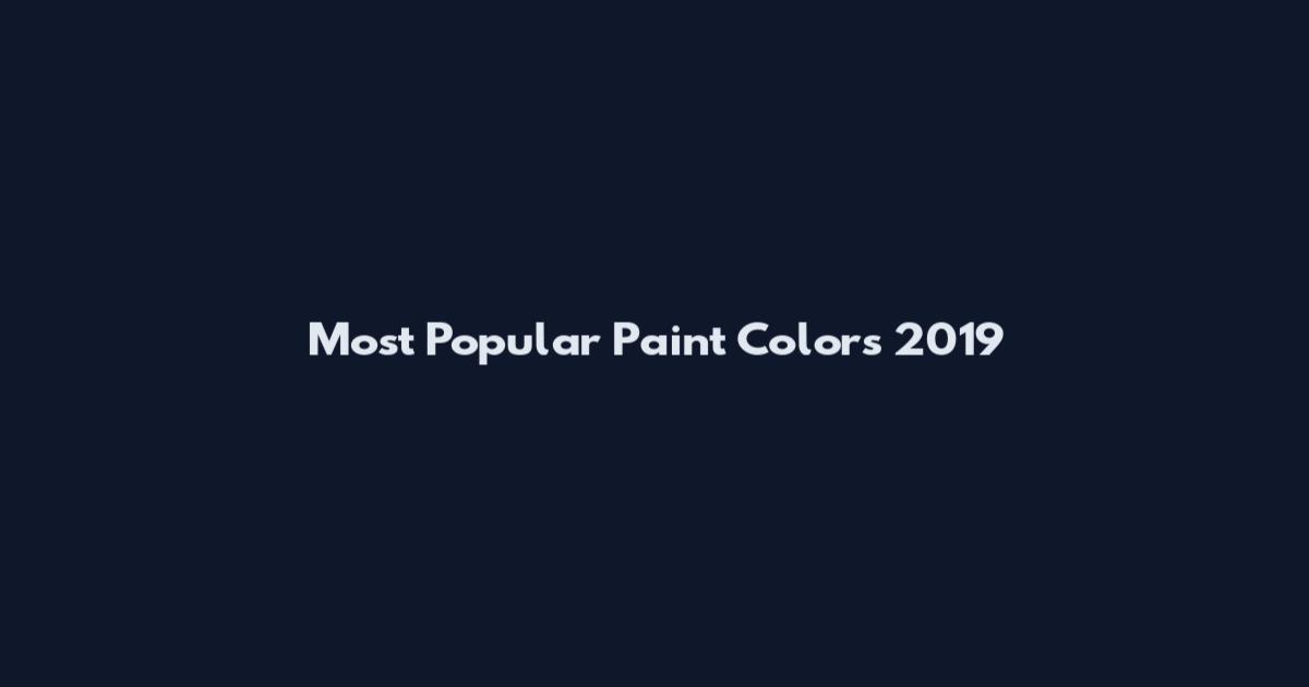 Most Popular Paint Colors 2019