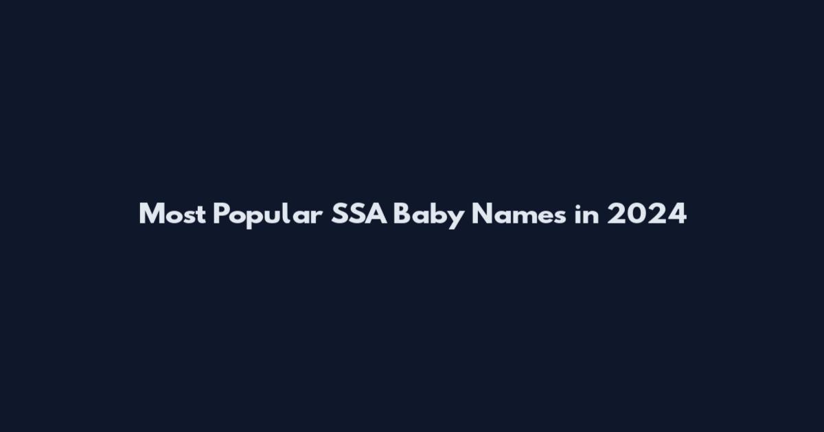 Most Popular SSA Baby Names in 2024
