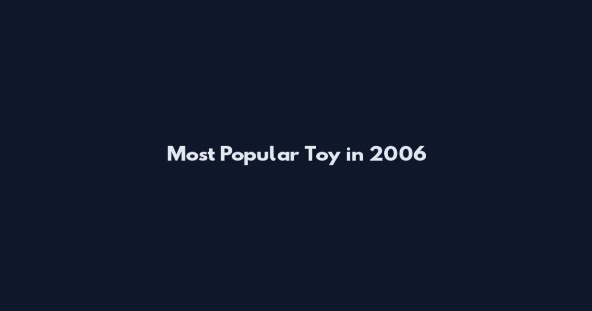 Most Popular Toy in 2006