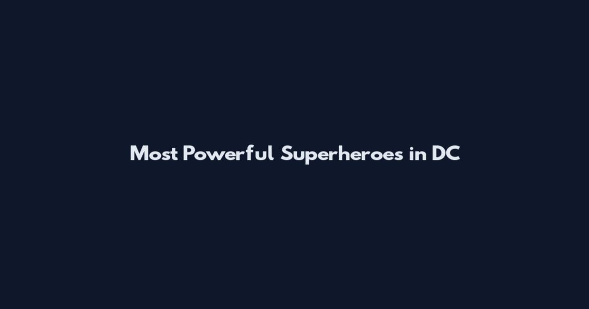 Most Powerful Superheroes in DC