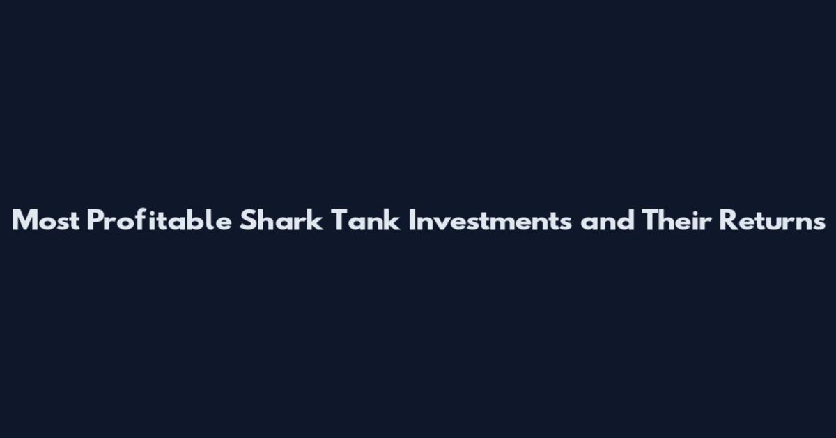 Most Profitable Shark Tank Investments and Their Returns
