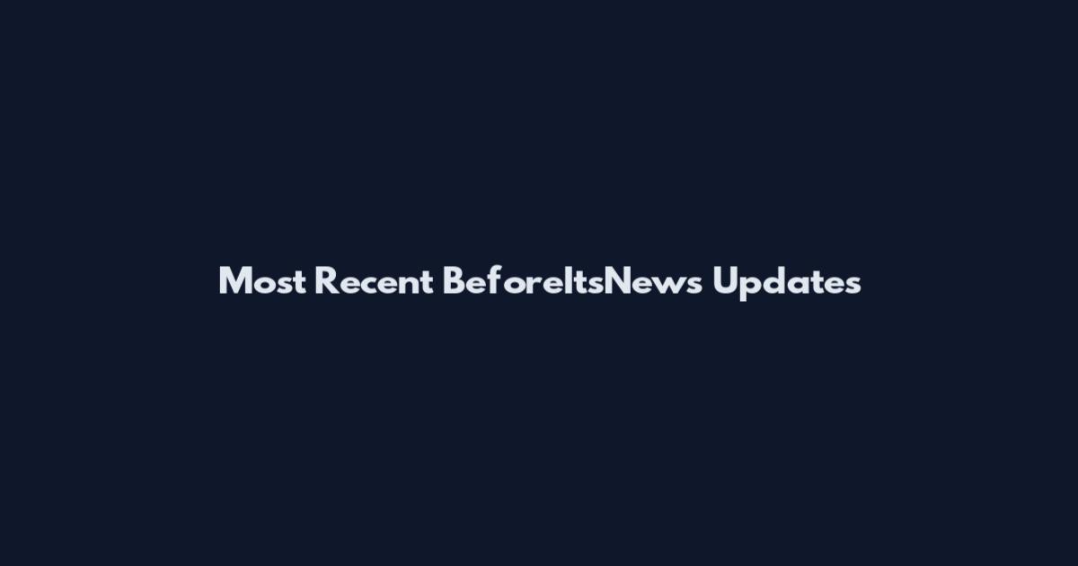 Most Recent BeforeItsNews Updates