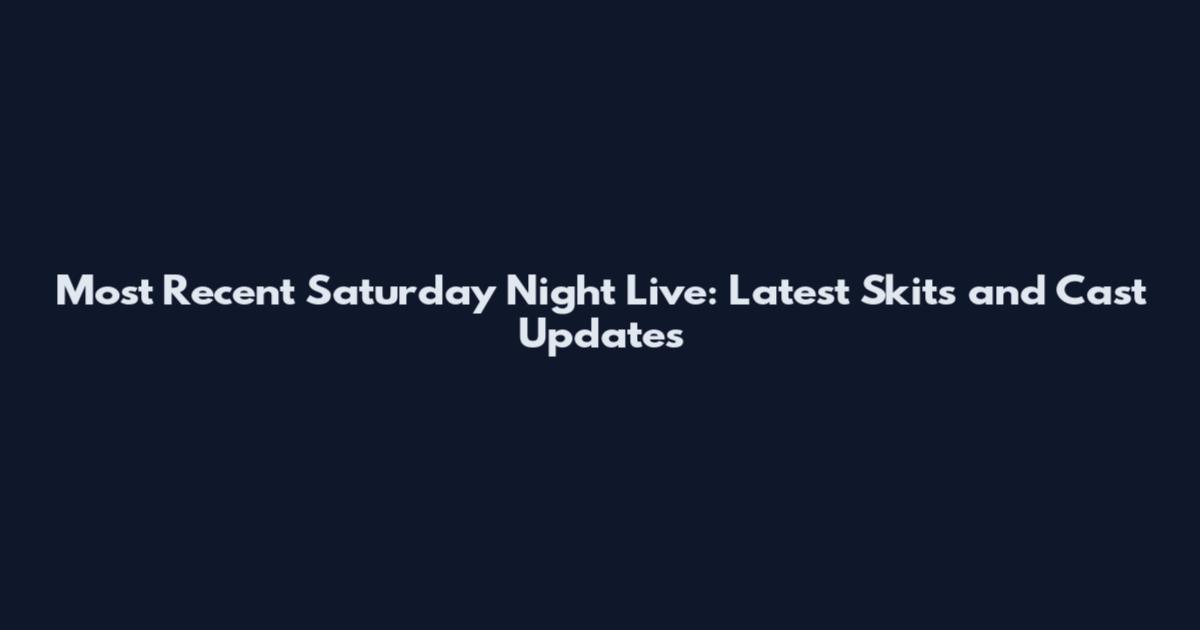 Most Recent Saturday Night Live: Latest Skits and Cast Updates