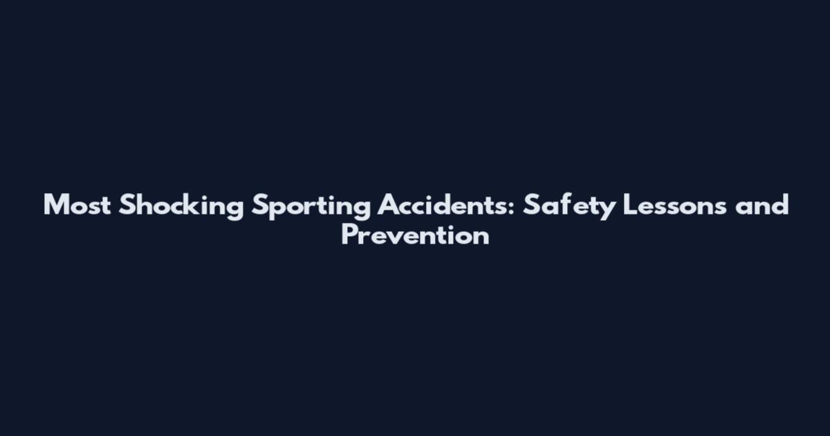Most Shocking Sporting Accidents: Safety Lessons and Prevention