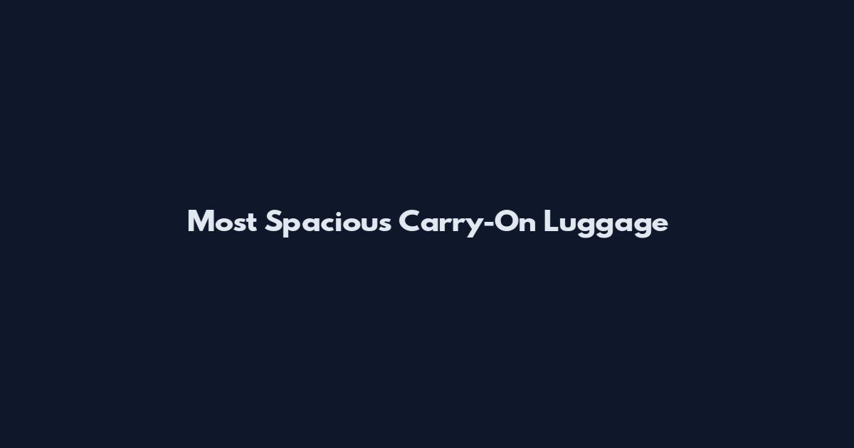 Most Spacious Carry-On Luggage