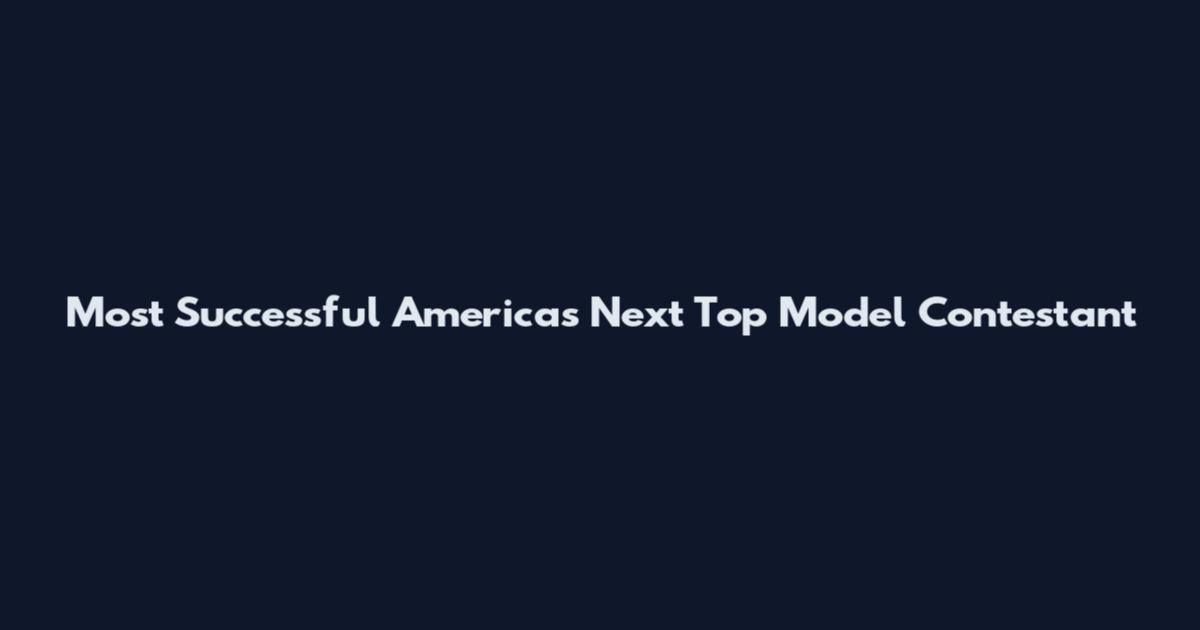 Most Successful America's Next Top Model Contestant