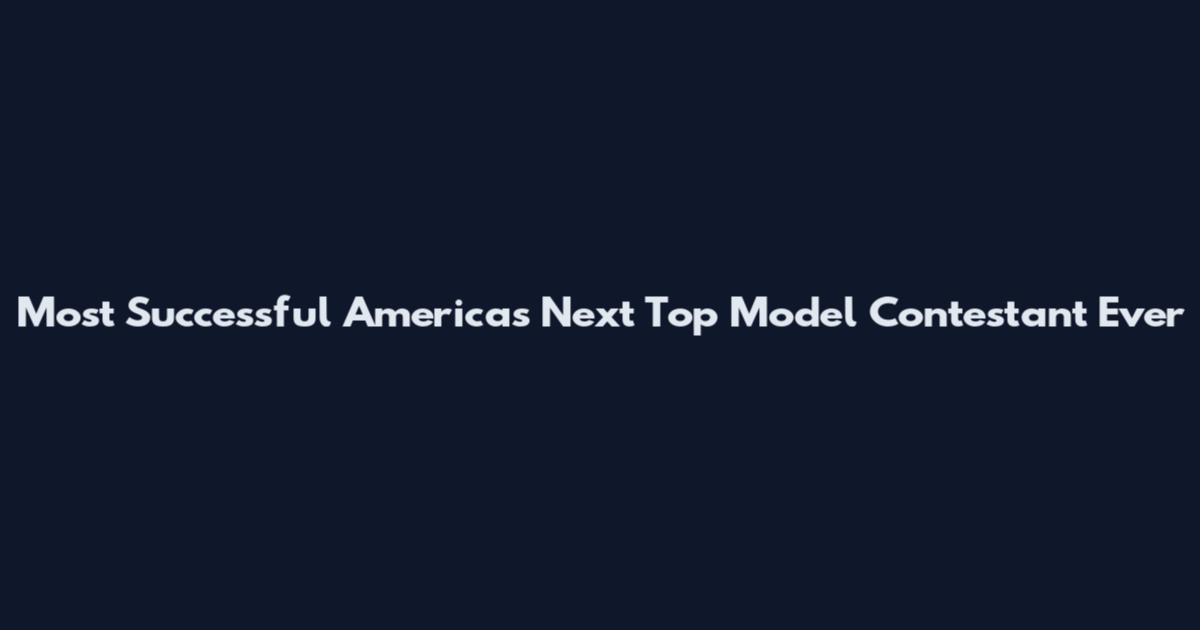 Most Successful America's Next Top Model Contestant Ever